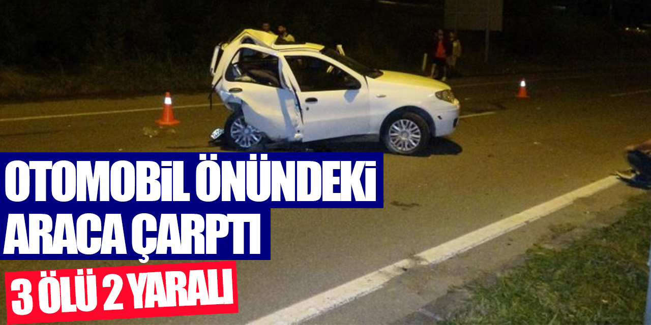 Samsun’da seyir halindeki otomobil önündeki araca çarptı: 3 ölü, 2 yaralı