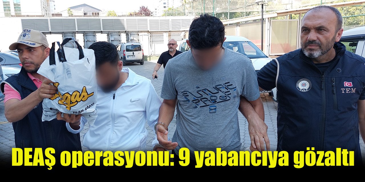 Samsun'da DEAŞ operasyonu: 9 yabancıya gözaltı