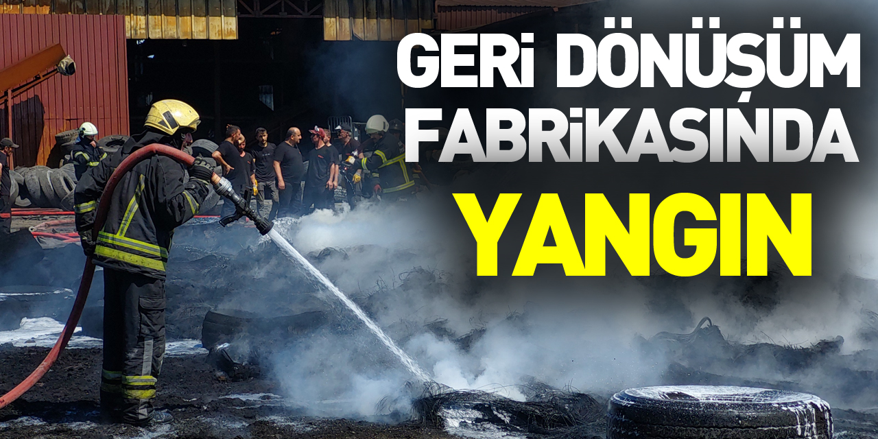 Samsun'da geri dönüşüm fabrikasında yangın