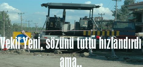 Vekil Yeni, sözünü tuttu hızlandırdı ama…