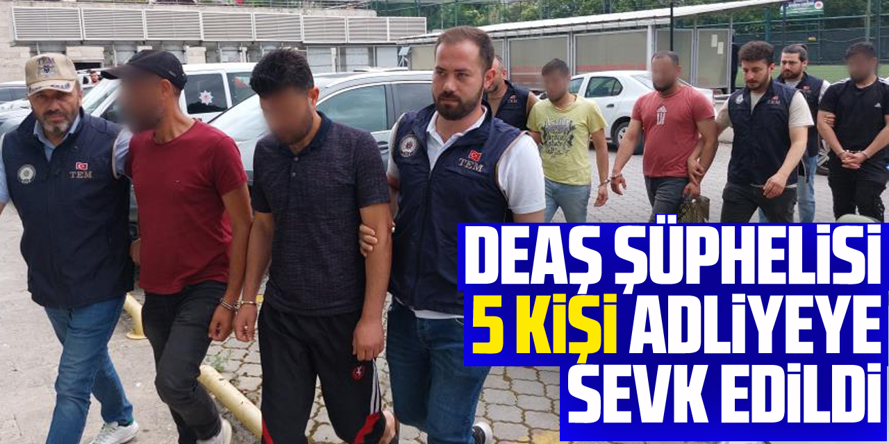 Samsun'da DEAŞ şüphelisi 5 kişi adliyeye sevk edildi