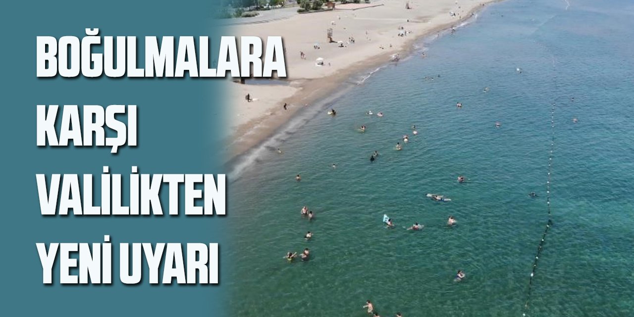 Boğulmalara karşı valilikten yeni uyarı