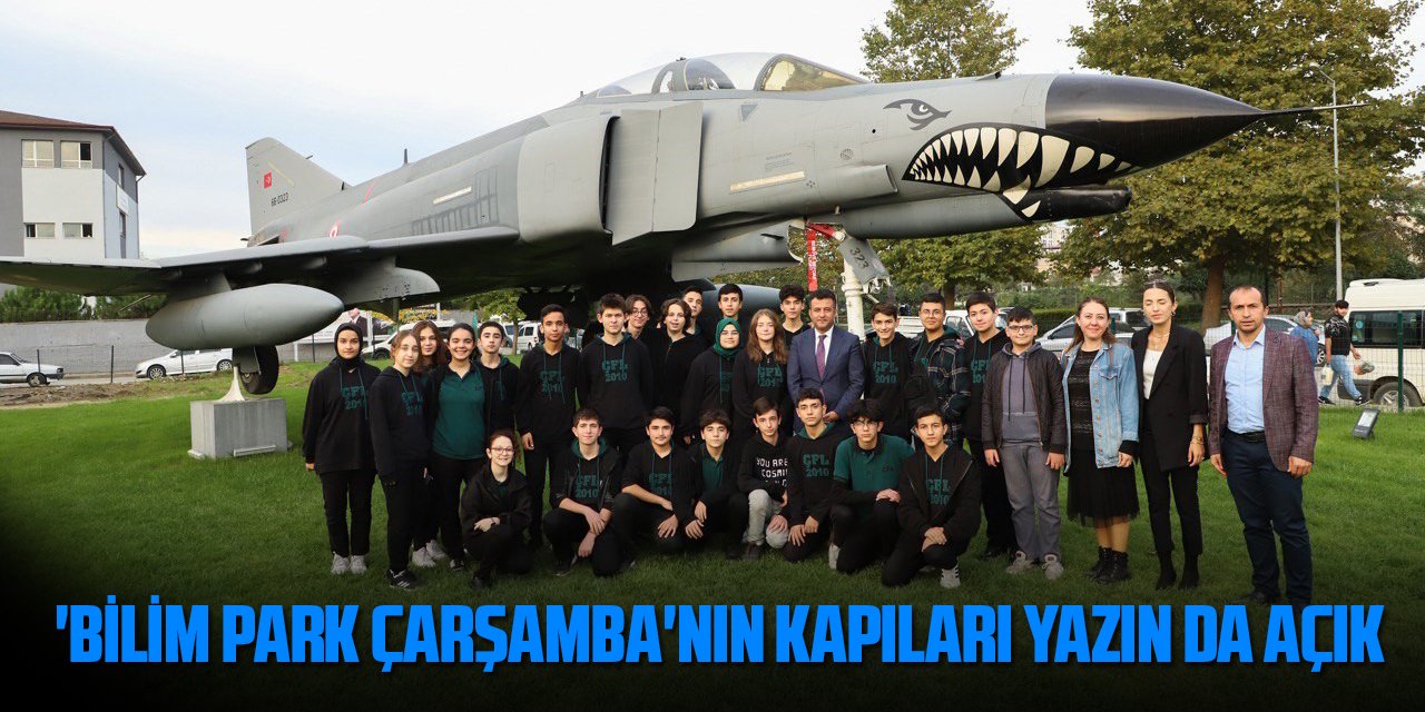 'Bilim Park Çarşamba'nın kapıları yazın da açık