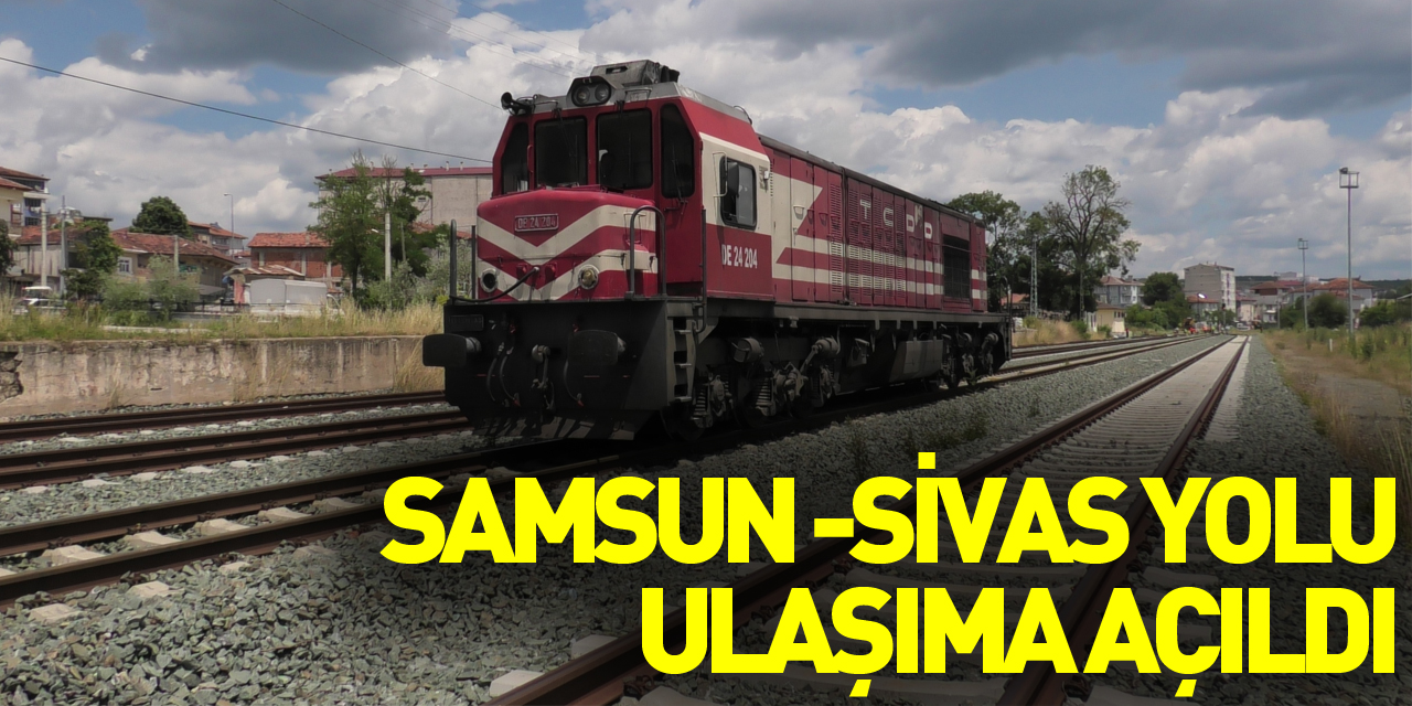 Samsun-Sivas demiryolu ulaşıma açıldı