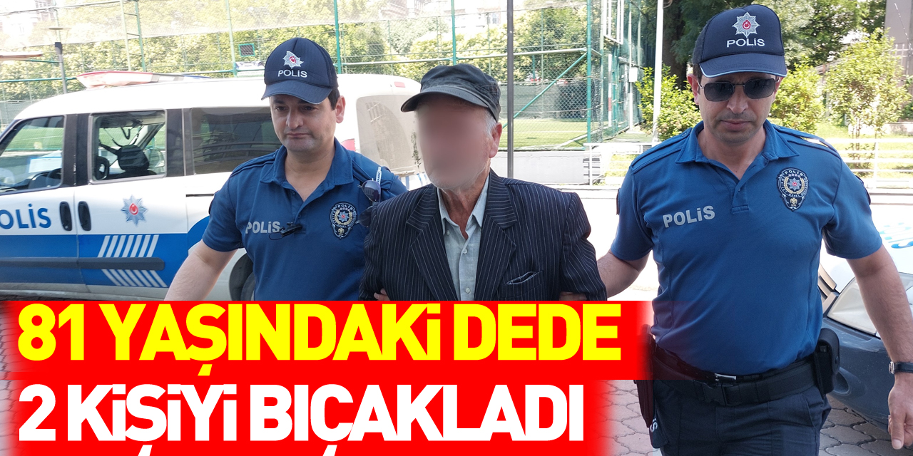 81 yaşındaki dede, baba-oğul 2 komşusunu bıçakla yaraladı