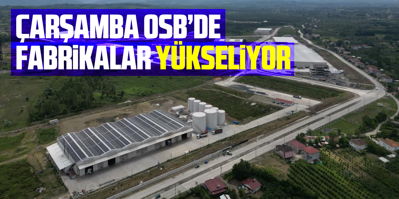 Çarşamba OSB’de fabrikalar yükseliyor