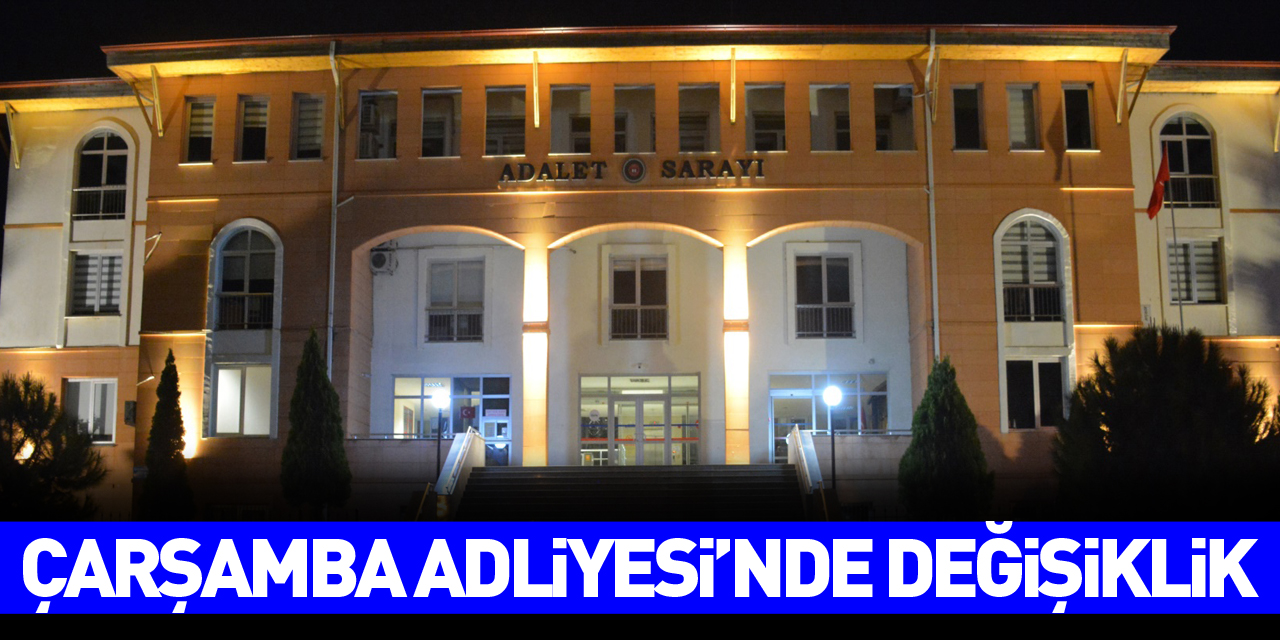 Çarşamba Adliyesi’nde değişiklik