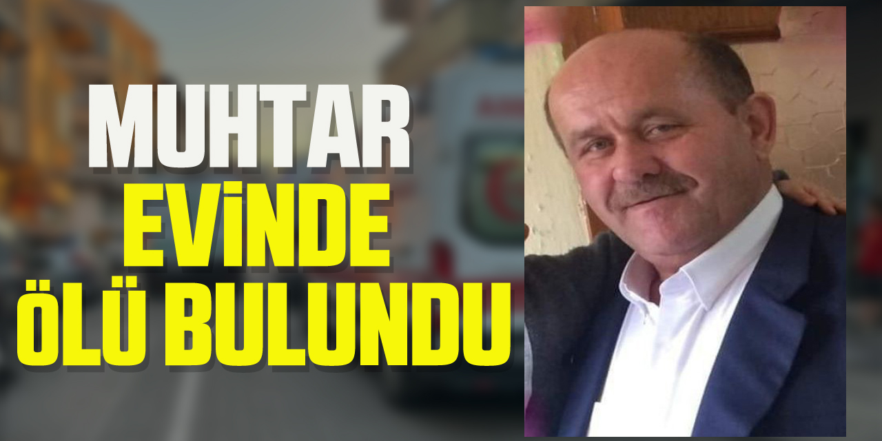 Mahalle muhtarı ölü bulundu