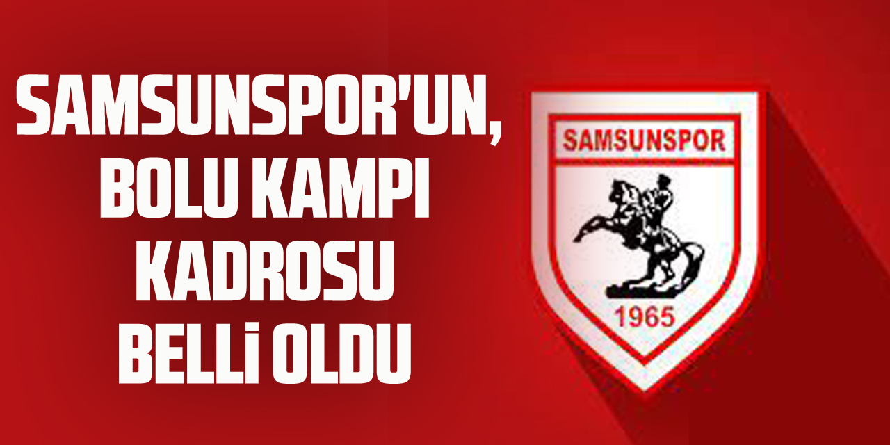 Samsunspor'un, Bolu kampı kadrosu belli oldu