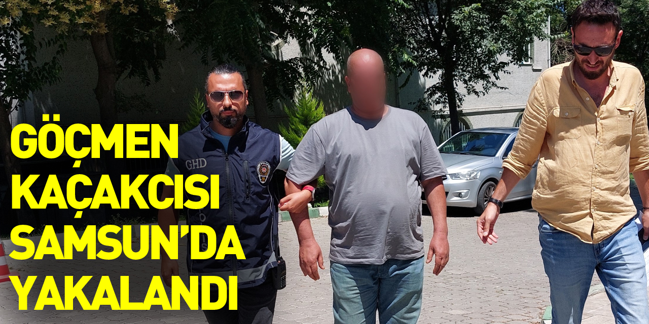 Yabancı uyruklu göçmen kaçakçısı Samsun'da yakalandı