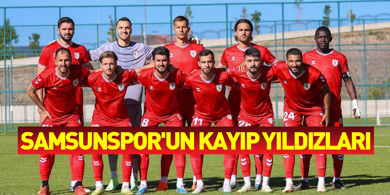 Samsunspor'un kayıp yıldızları