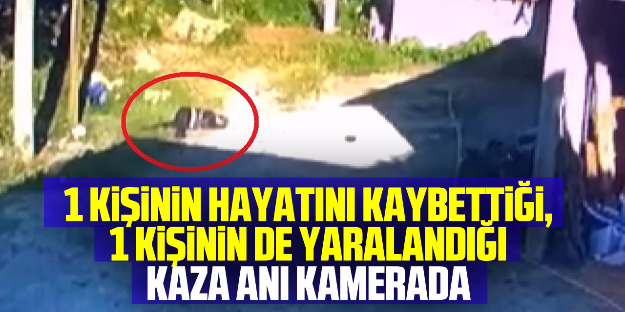 1 kişinin hayatını kaybettiği, 1 kişinin de yaralandığı kaza anı kamerada