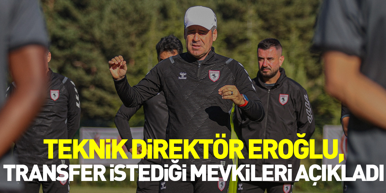 Teknik direktör Eroğlu, transfer istediği mevkileri açıkladı