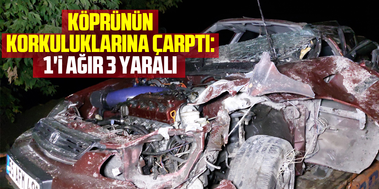 Otomobil köprünün korkuluklarına çarptı: 1'i ağır 3 yaralı