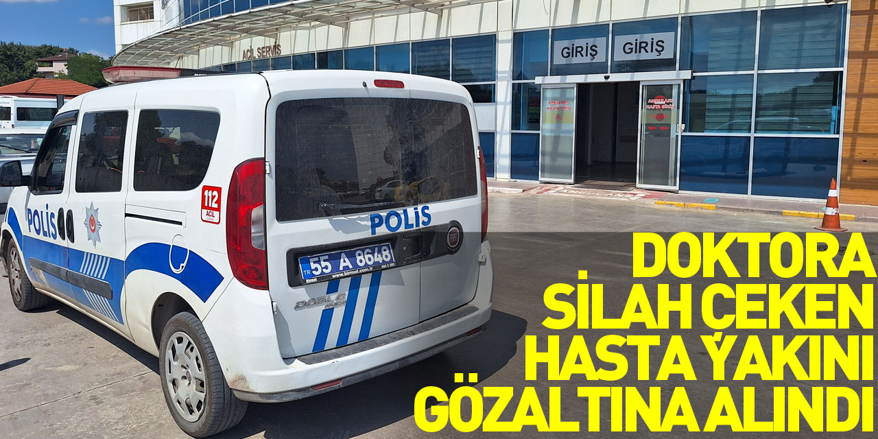 Samsun'da doktora silah çeken hasta yakını gözaltına alındı