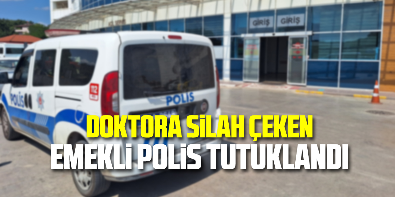 Doktora silah çeken emekli polis tutuklandı