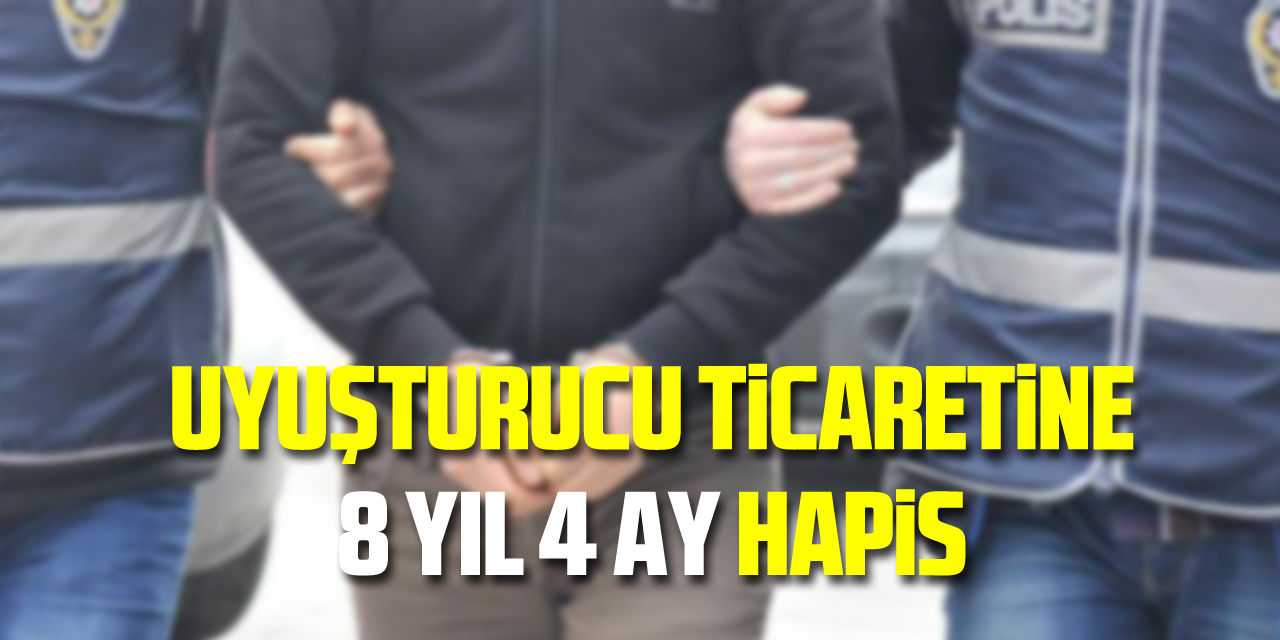 Uyuşturucu ticaretine 8 yıl 4 ay hapis