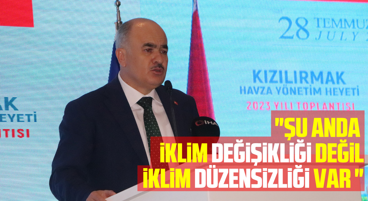 Vali Dağlı: "Şu anda iklim değişikliği değil iklim düzensizliği var "