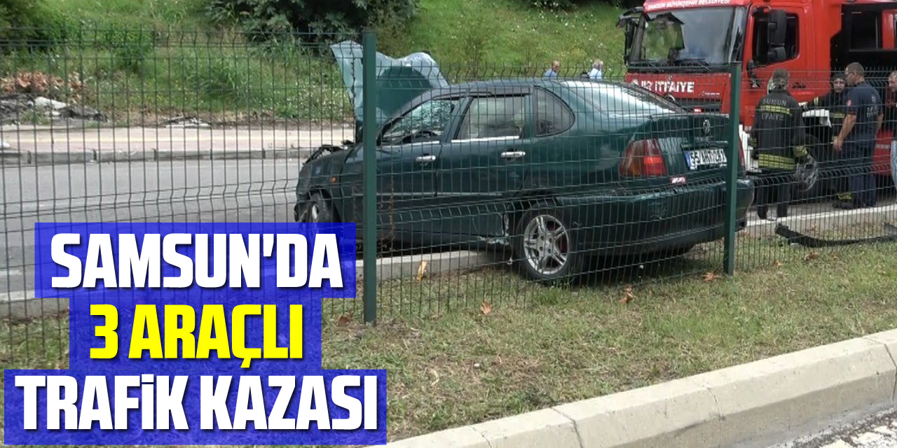 Samsun'da 3 araçlı trafik kazası: 1 yaralı