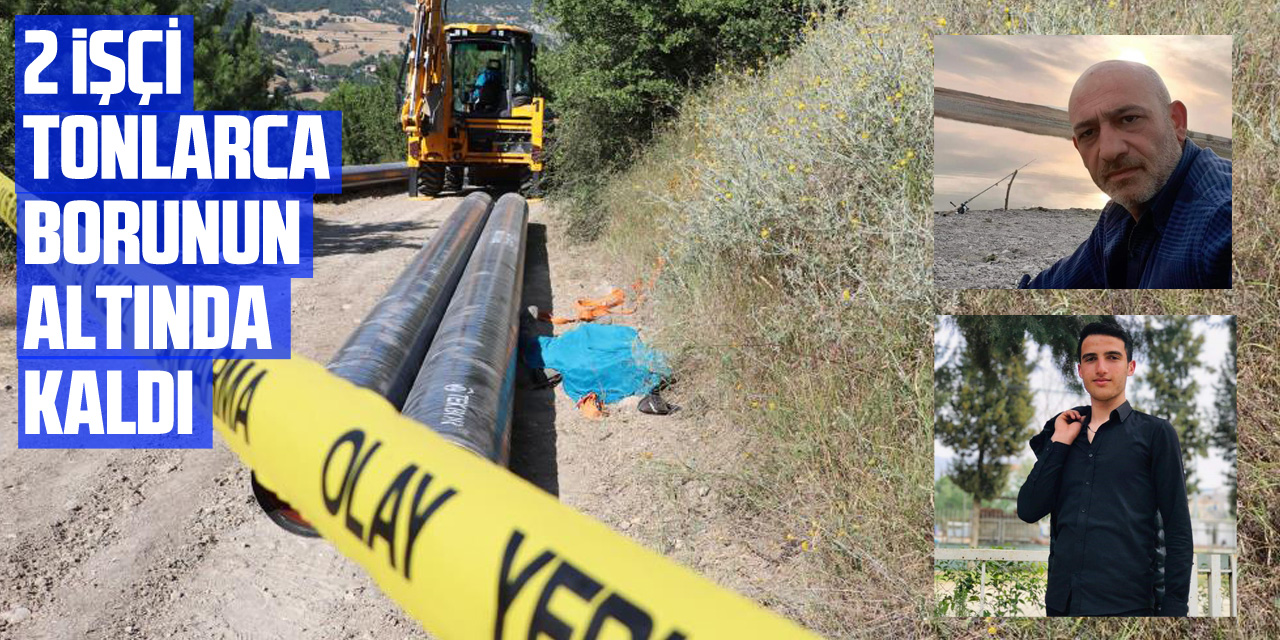 2 işçi tonlarca borunun altında kaldı