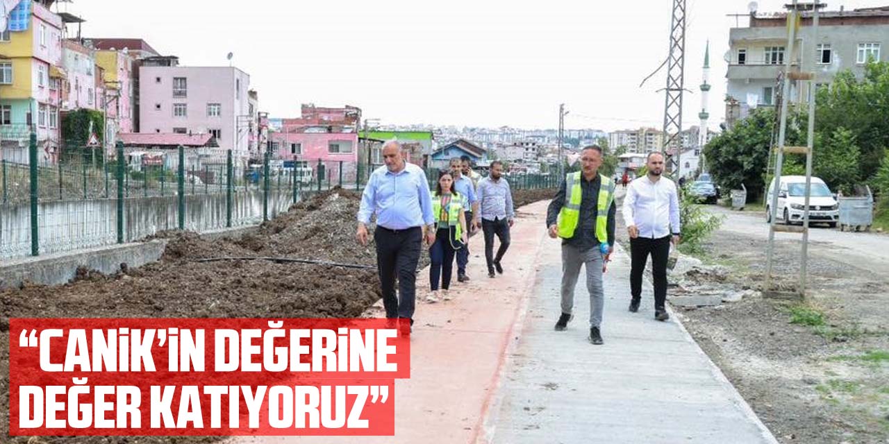 Başkan Sandıkçı: “Canik’in değerine değer katıyoruz”