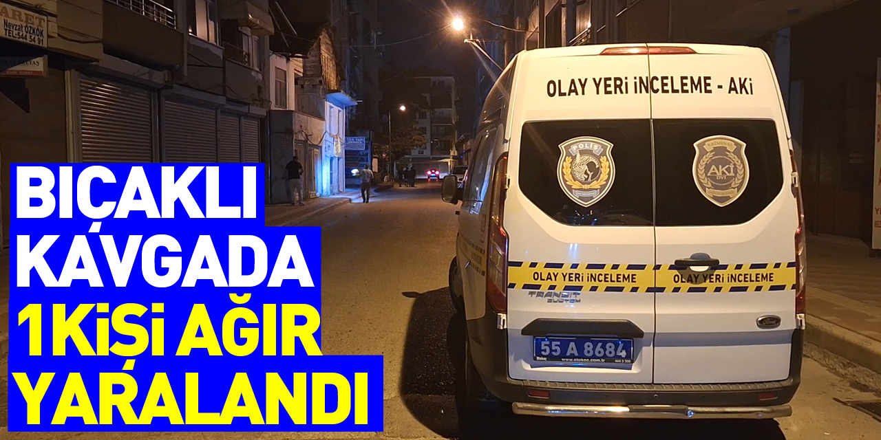 Samsun'da bıçaklı kavgada 1 kişi ağır yaralandı