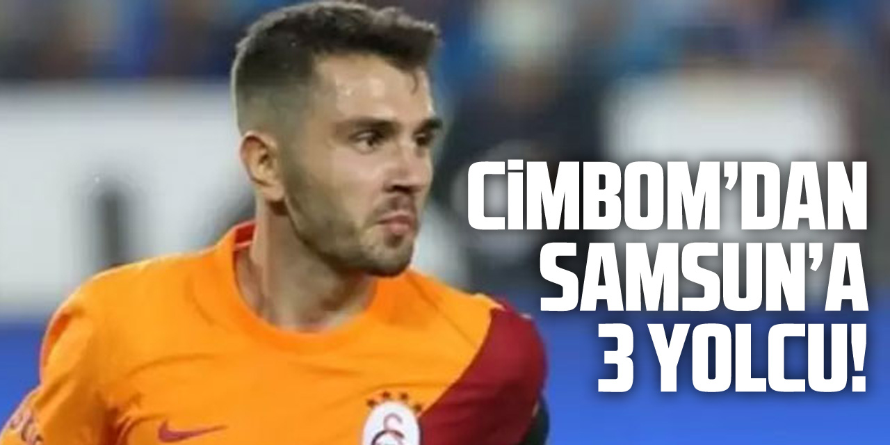 Cimbom’dan Samsun’a 3 yolcu!