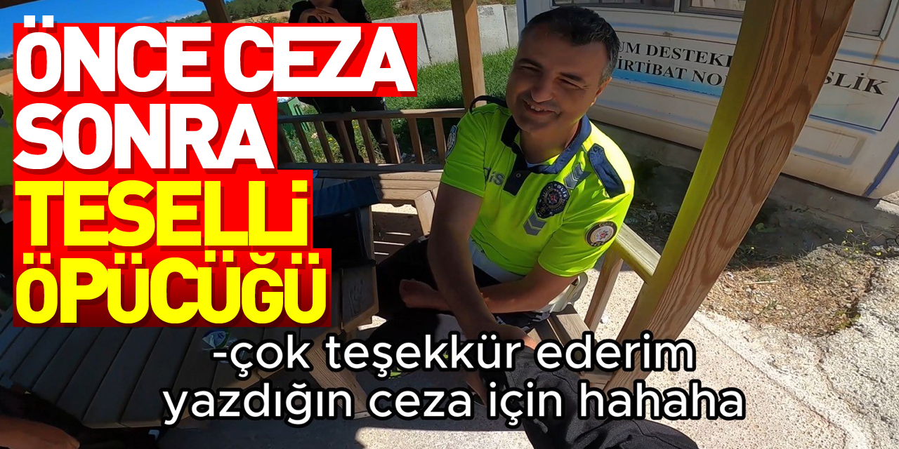 Trafik polisinden önce ceza, sonra teselli öpücüğü