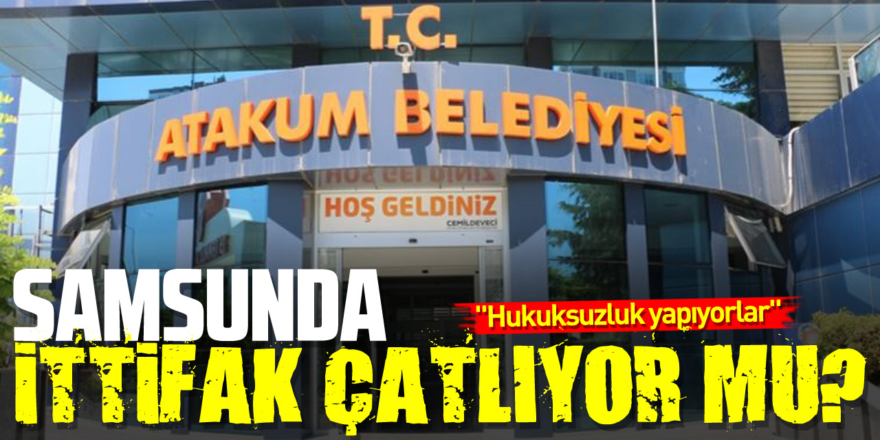 Samsunda ittifak çatlıyor mu?