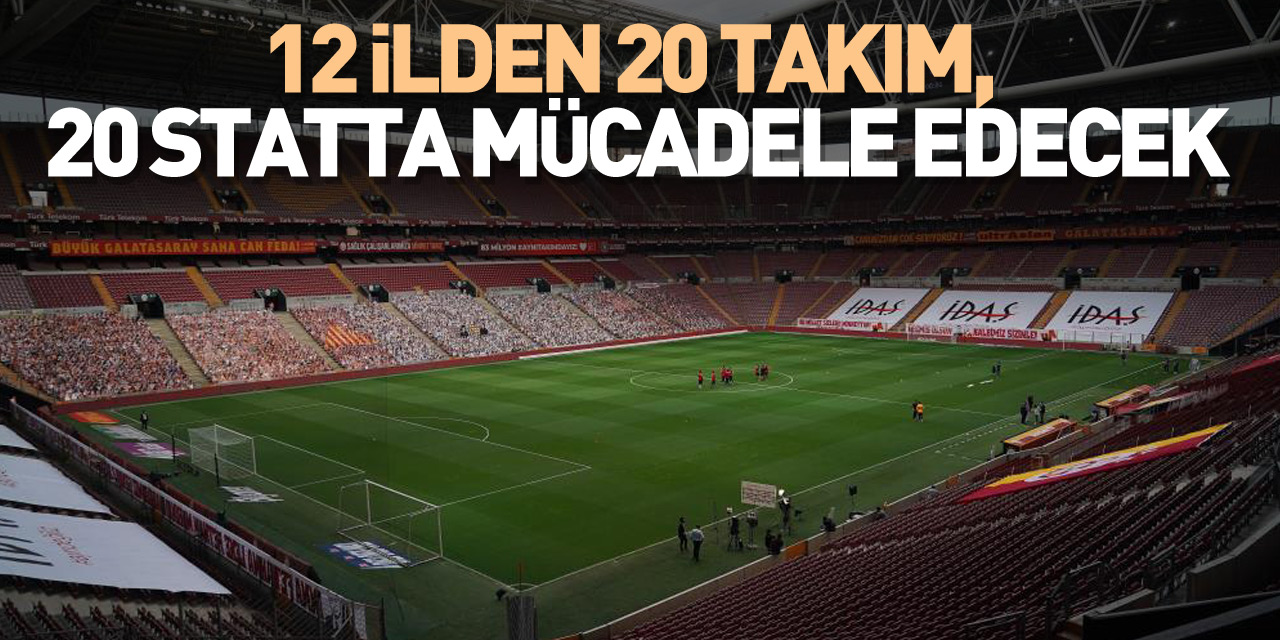 Süper Lig’de 12 ilden 20 takım, 20 statta mücadele edecek