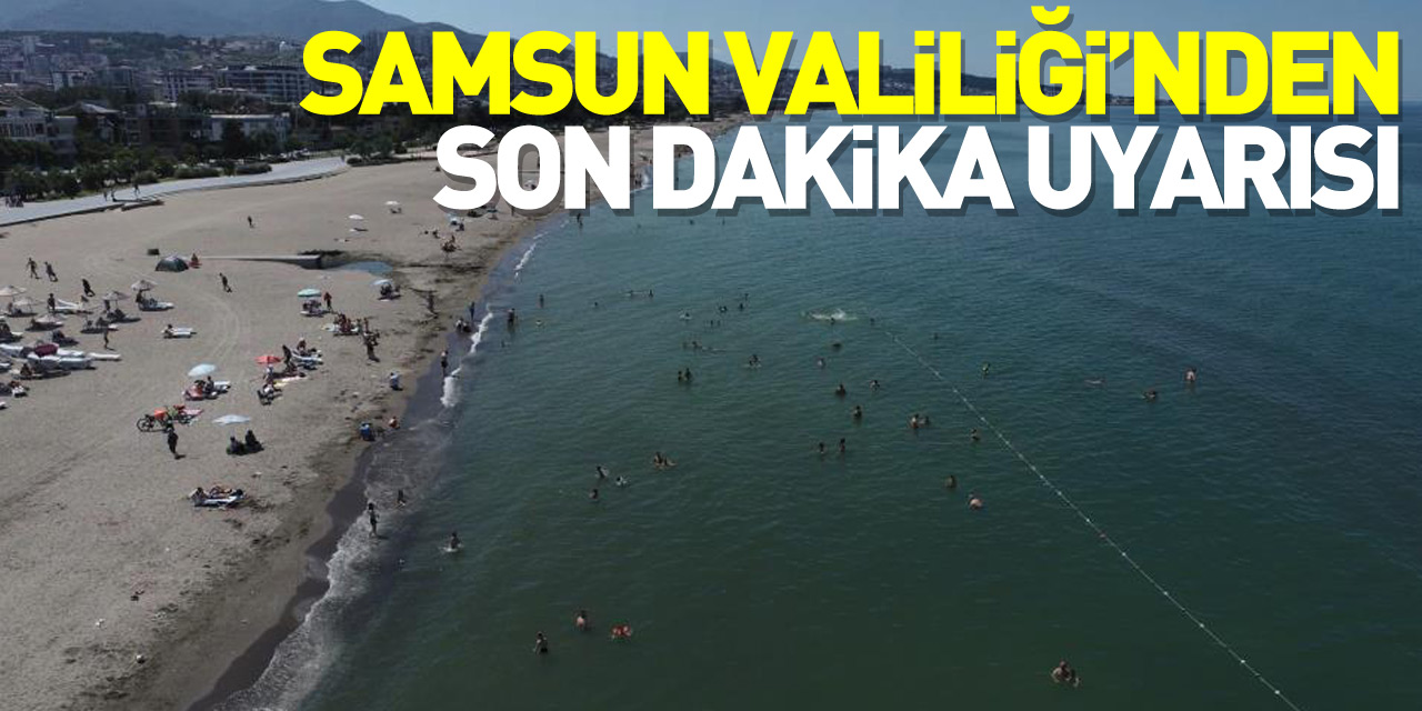 Samsun Valiliği’nden son dakika uyarısı: