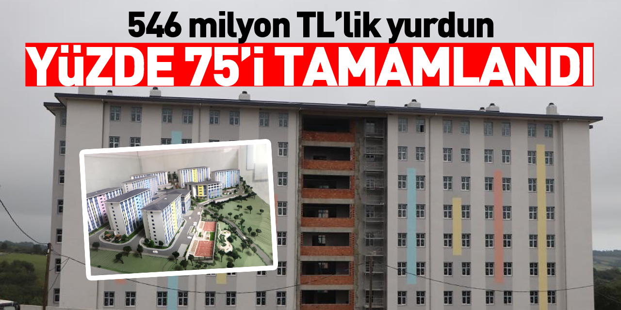 546 milyon TL’lik yurdun yüzde 75’i tamamlandı