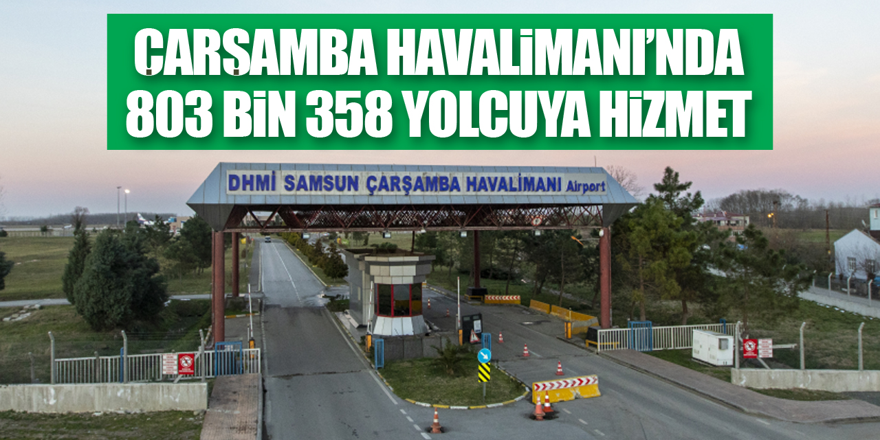 Samsun-Çarşamba Havalimanı’nda 803 bin 358 yolcuya hizmet