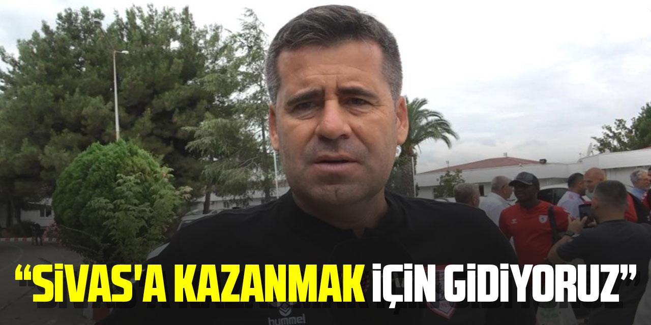 Hüseyin Eroğlu: “Sivas'a kazanmak için gidiyoruz”