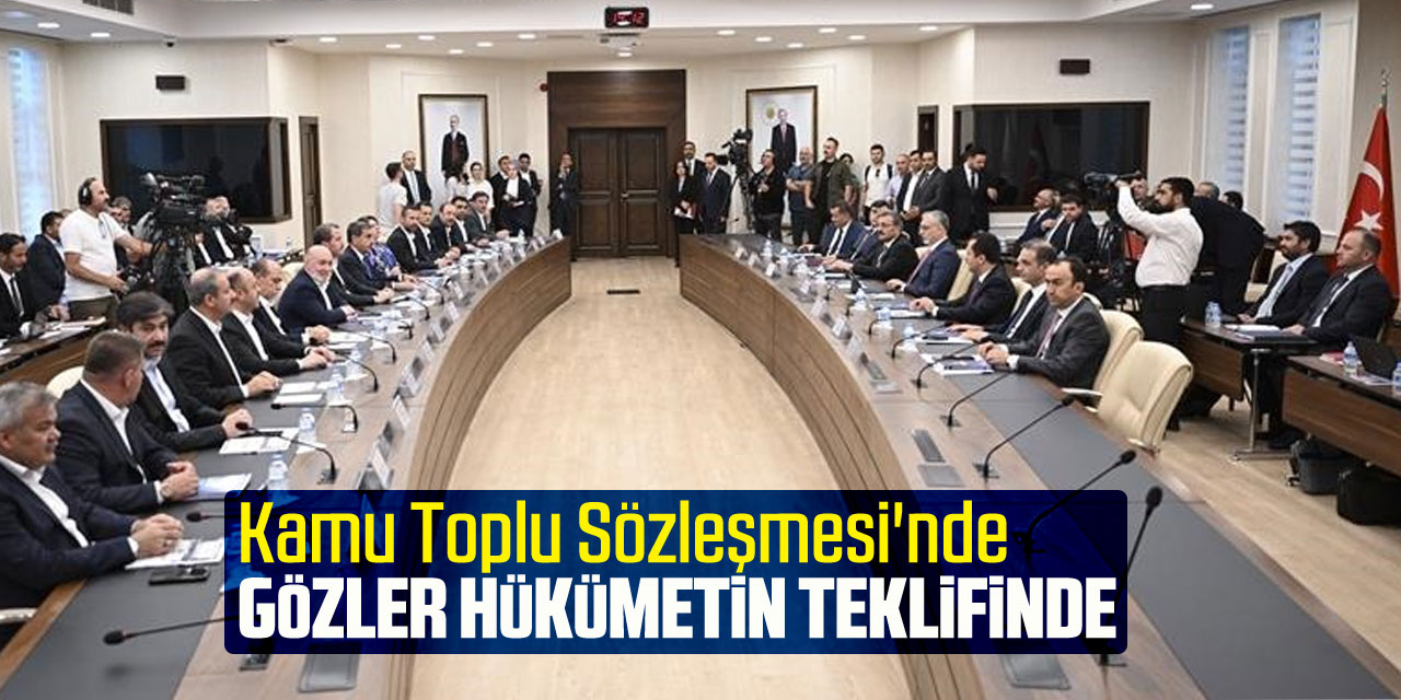 Kamu Toplu Sözleşmesi'nde gözler hükümetin teklifinde