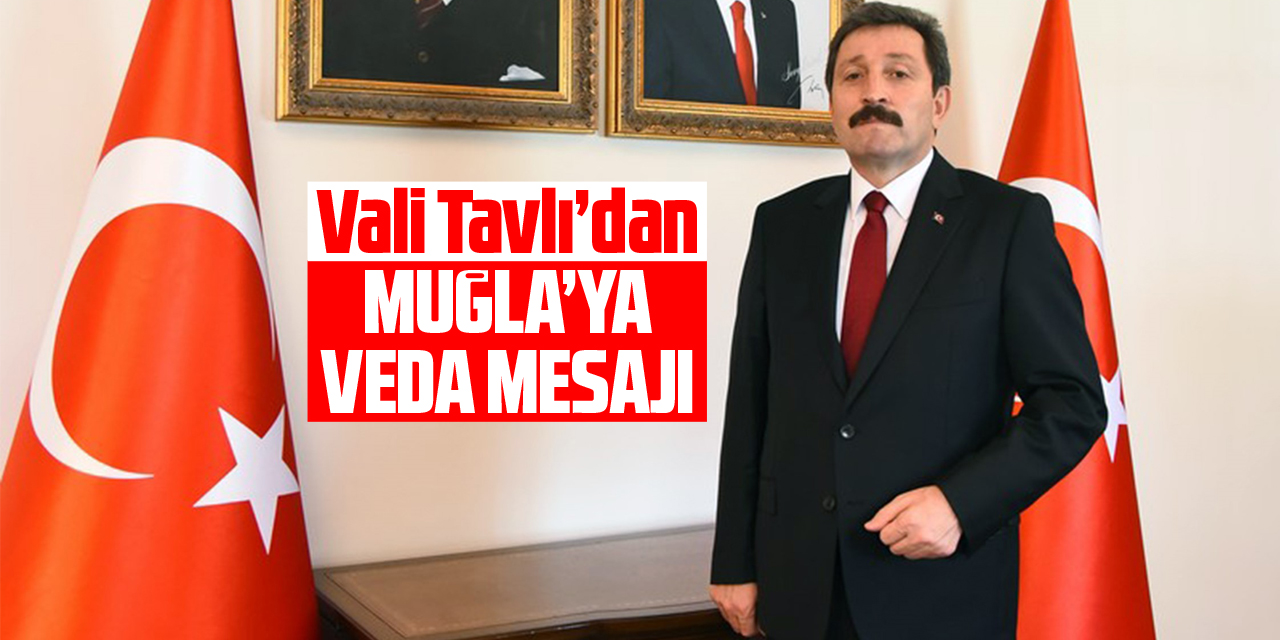 Vali Orhan Tavlı'nın Muğla’ya veda mesajı