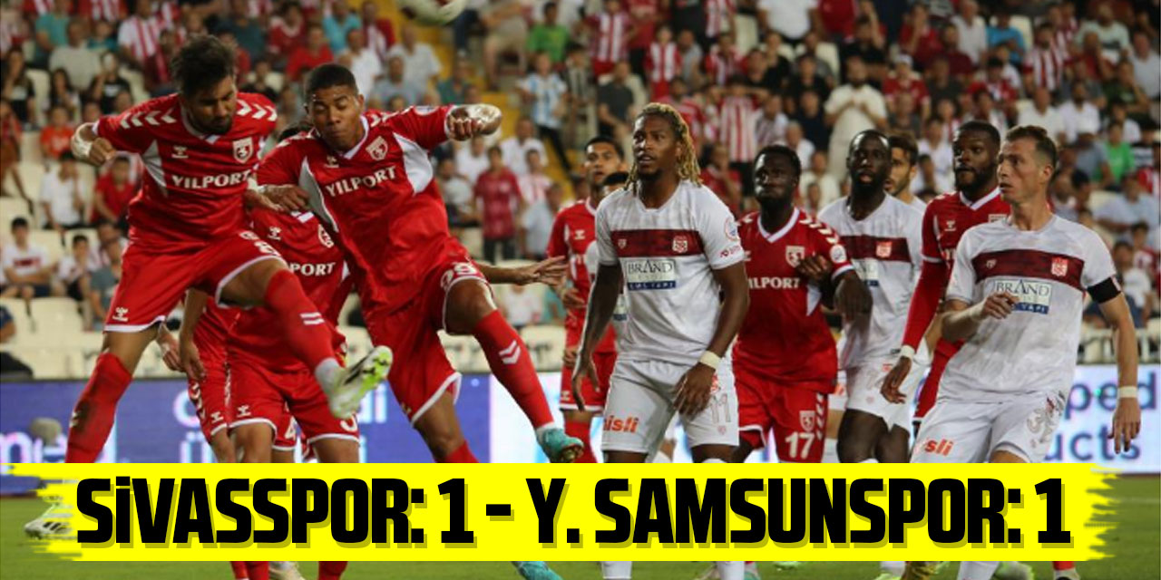 EY Sivasspor: 1 - Y. Samsunspor: 1 (Maç sonucu)