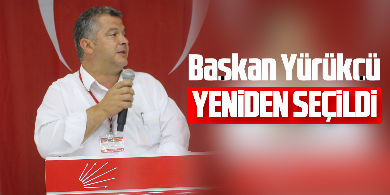 CHP Çarşamba İlçe Başkanı Yürükcü yeniden başkan seçildi