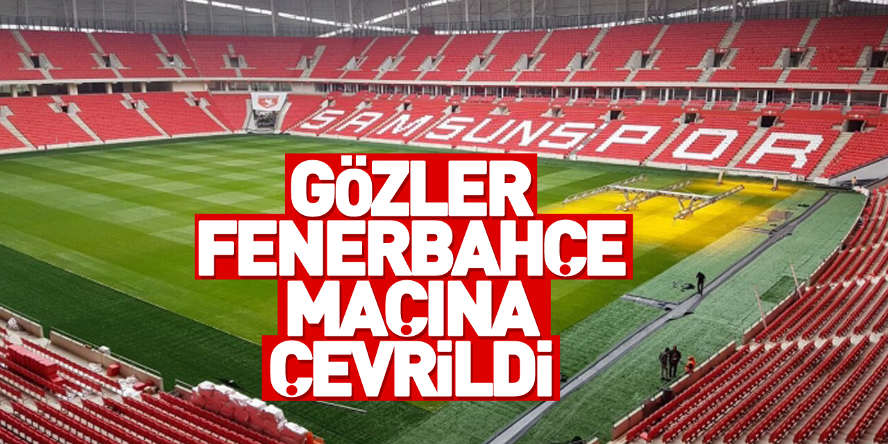 Samsunspor'da gözler Fenerbahçe maçına çevrildi