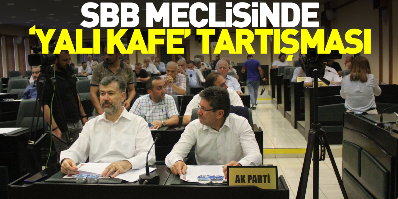 SBB Meclisinde ‘Yalı Kafe’ tartışması