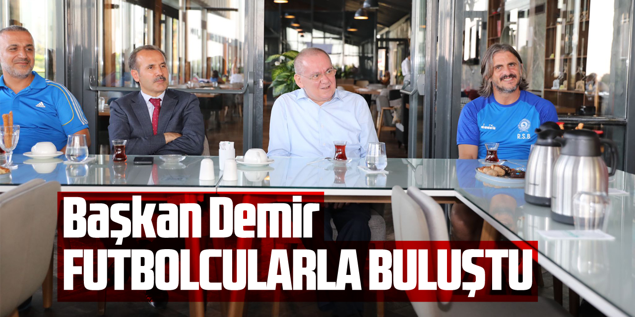 Başkan Demir, futbolcularla buluştu