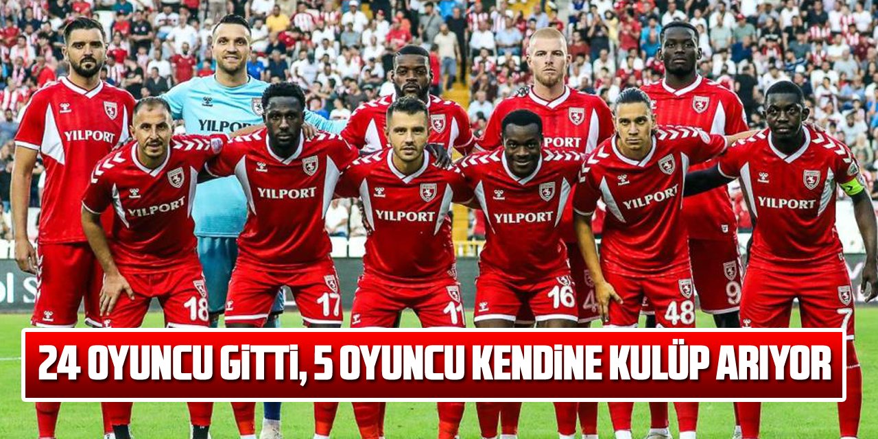 Samsunspor’da 24 oyuncu gitti, 5 oyuncu kendine kulüp arıyor