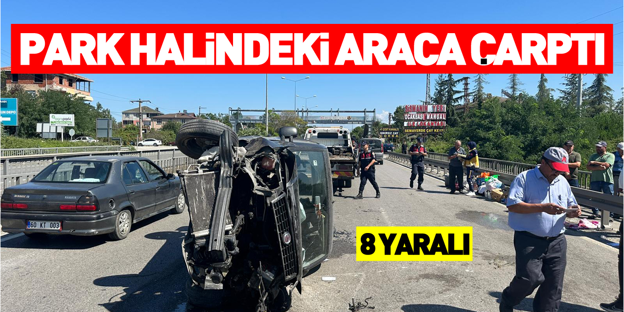 Samsun'da hafif ticari aracın park halindeki otomobile çarptığı kazada 8 kişi yaralandı