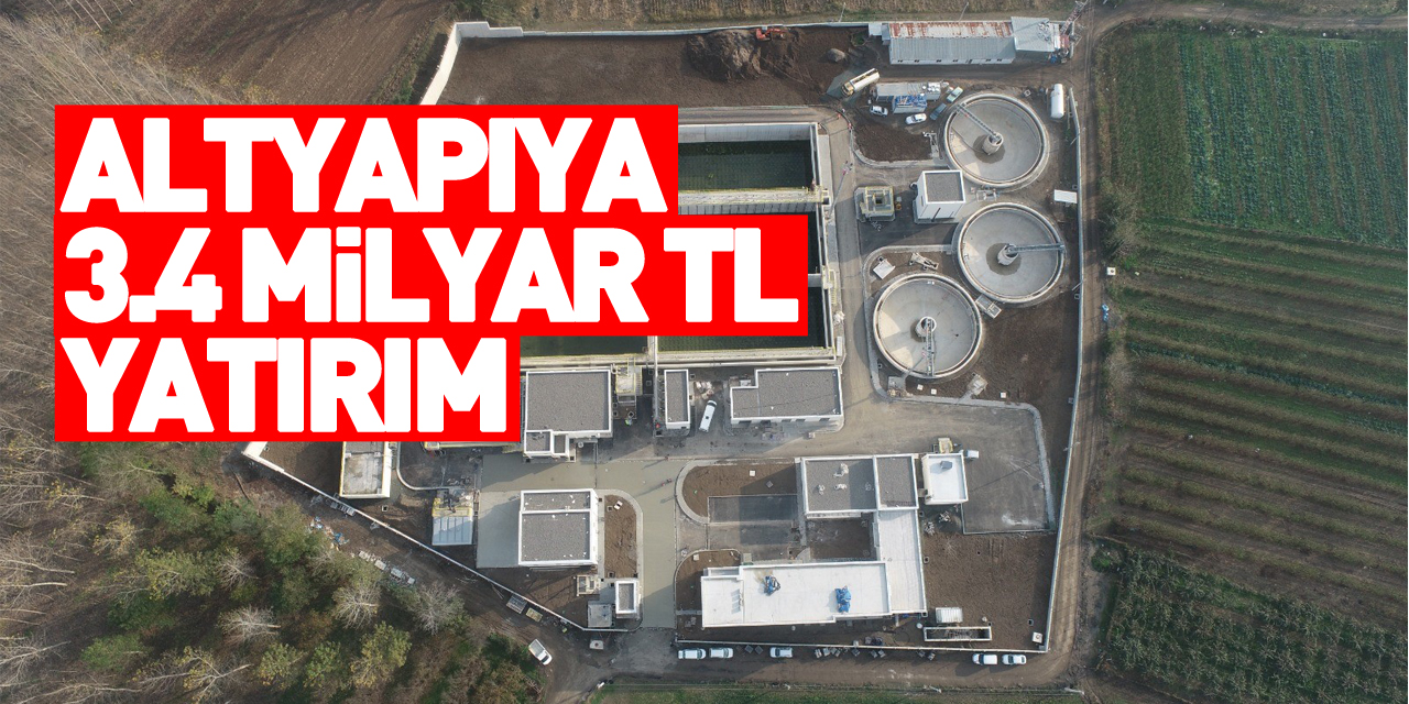 Samsun'da altyapıya 3,4 milyar TL'lik yatırım