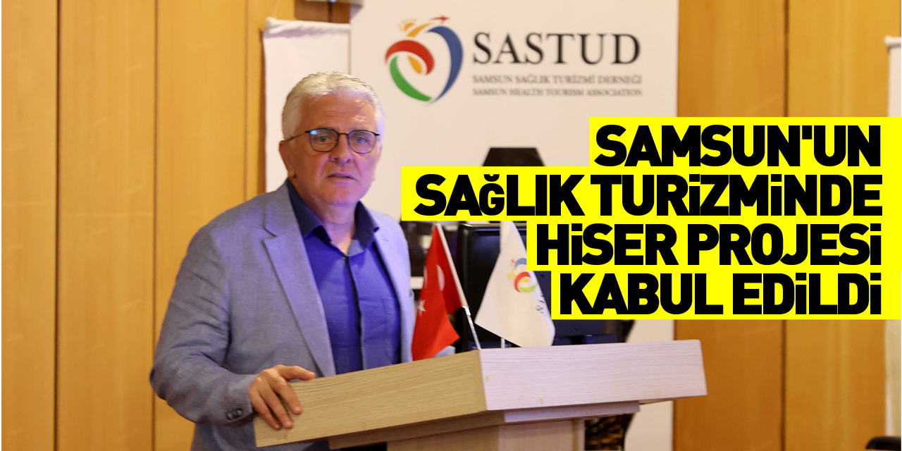 Samsun'un sağlık turizminde HİSER projesi kabul edildi