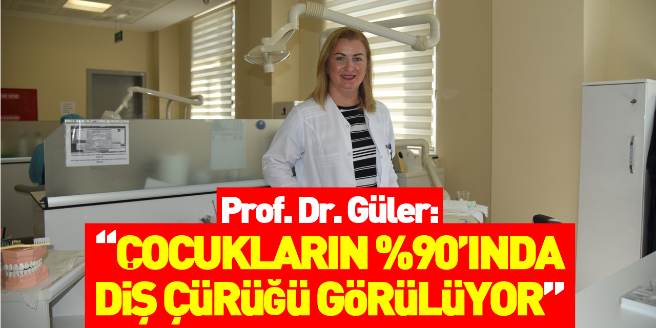 Prof. Dr. Güler: “Okul çağındaki çocukların yüzde 60-90’ında diş çürüğü görülüyor”