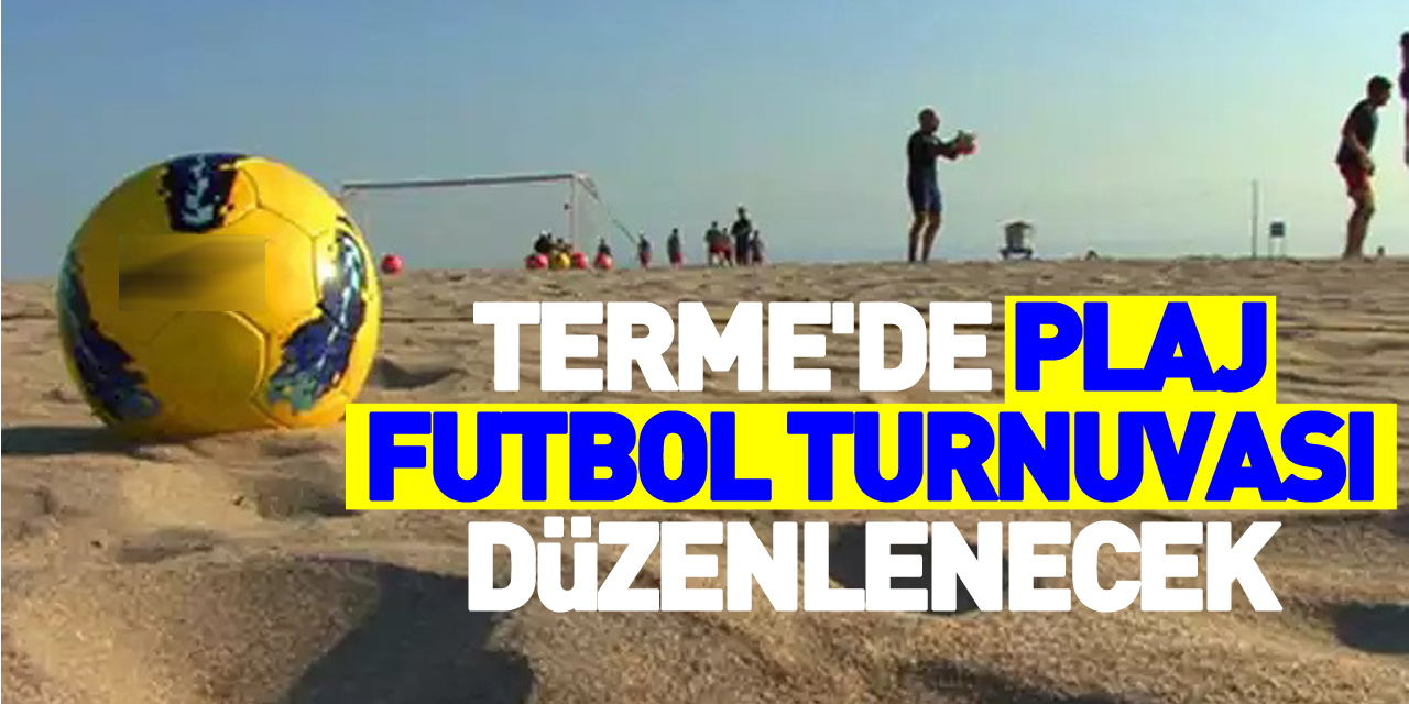 Terme'de plaj futbol turnuvası düzenlenecek