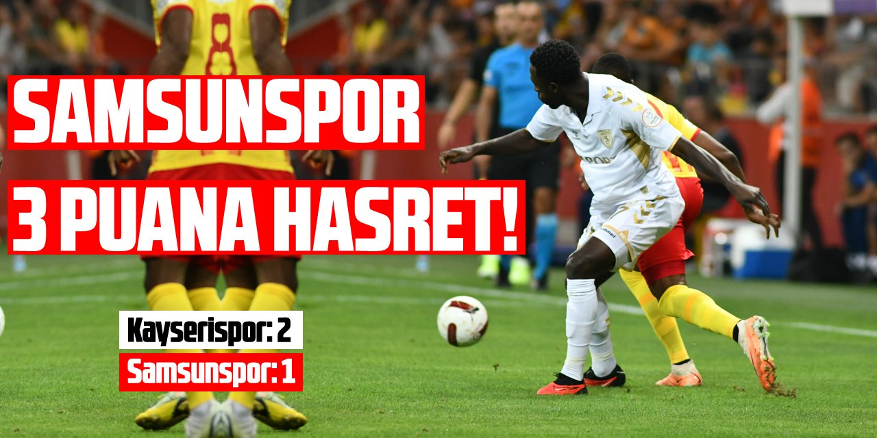 Trendyol Süper Lig: Kayserispor: 2 - Samsunspor: 1