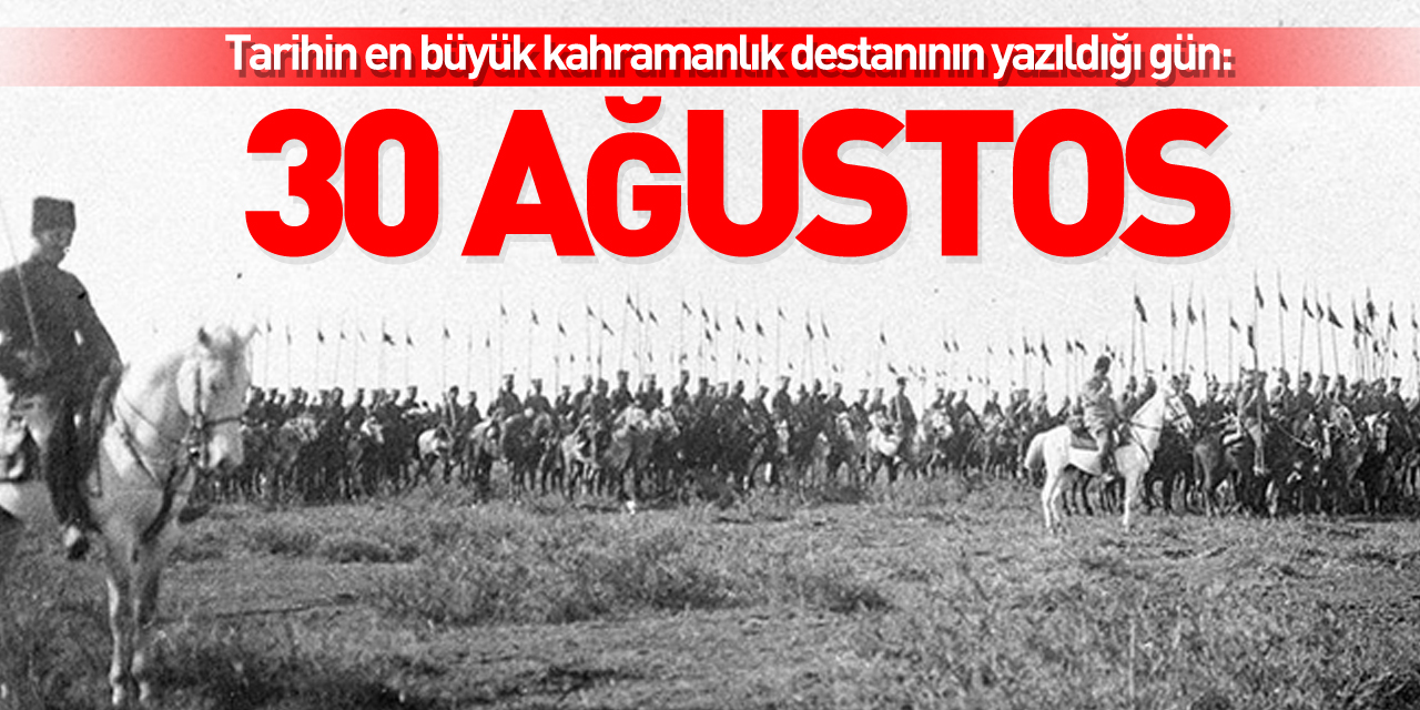 Tarihin en büyük kahramanlık destanının yazıldığı gün: 30 Ağustos