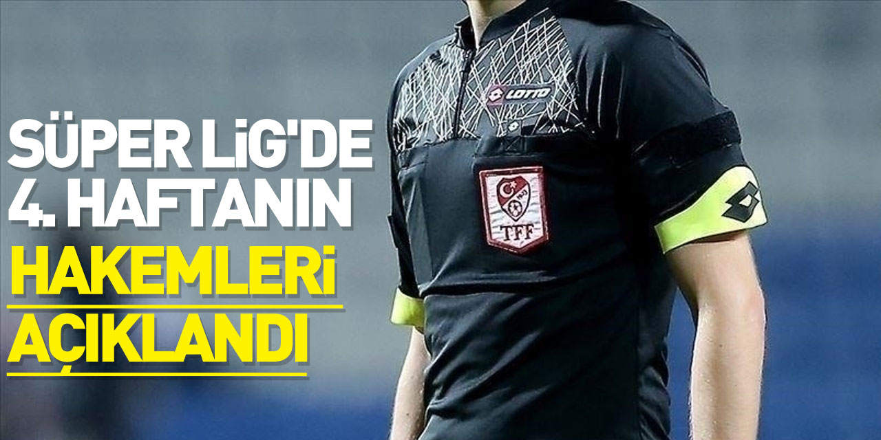 Süper Lig'de 4. haftanın hakemleri açıklandı